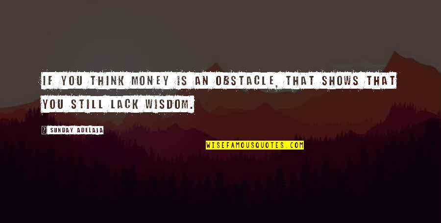 Cute Canvas Quotes By Sunday Adelaja: If you think money is an obstacle, that