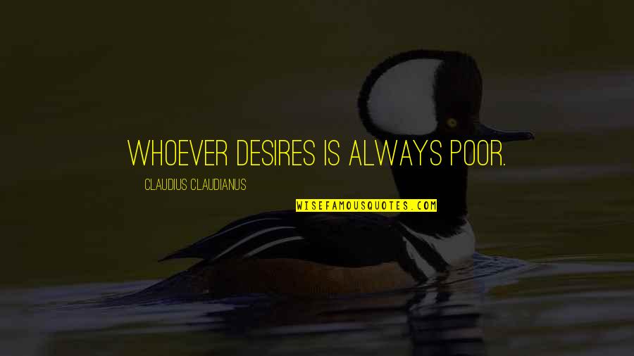 Cute Capricorn Quotes By Claudius Claudianus: Whoever desires is always poor.