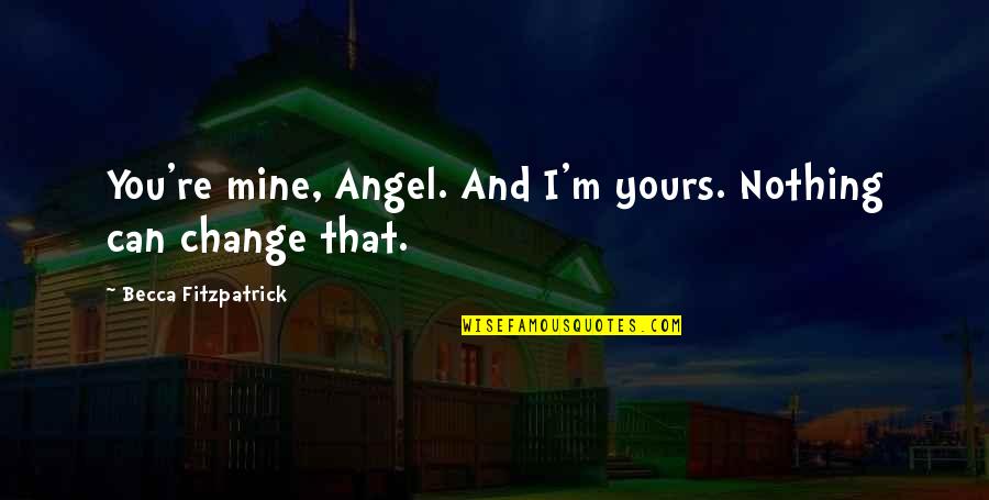 Cute Captions Quotes By Becca Fitzpatrick: You're mine, Angel. And I'm yours. Nothing can