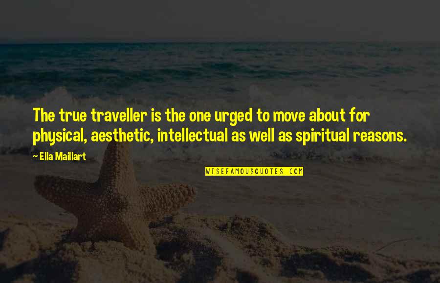 Cute Captions Quotes By Ella Maillart: The true traveller is the one urged to