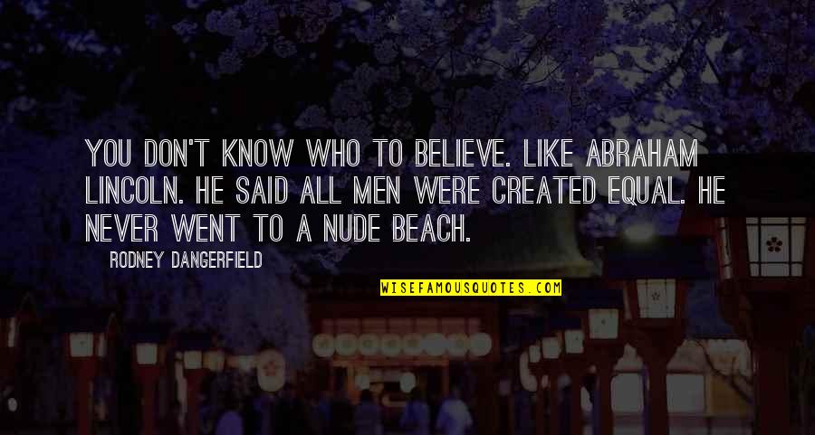 Cute Captions Quotes By Rodney Dangerfield: You don't know who to believe. Like Abraham