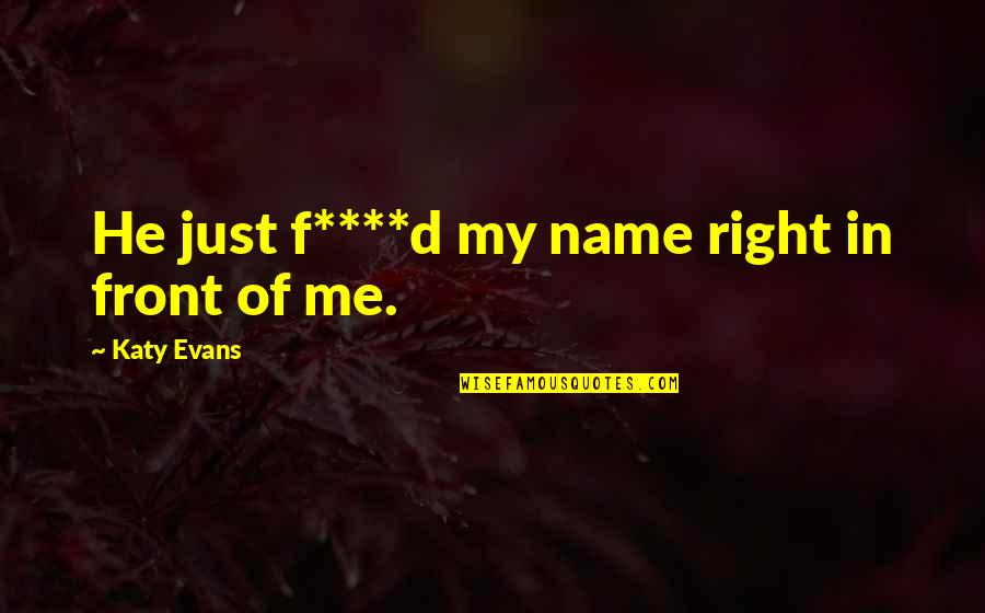 Cute Cartoon Picture Quotes By Katy Evans: He just f****d my name right in front