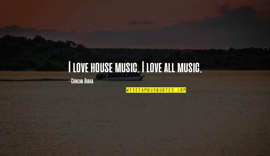 Cute Cat Valentine Quotes By Concha Buika: I love house music. I love all music.