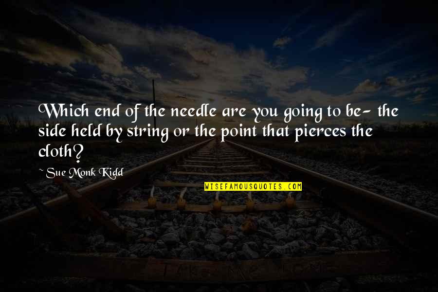 Cute Cats Pics Quotes By Sue Monk Kidd: Which end of the needle are you going
