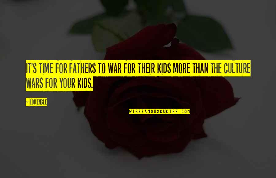 Cute Champagne Quotes By Lou Engle: It's time for fathers to war for their