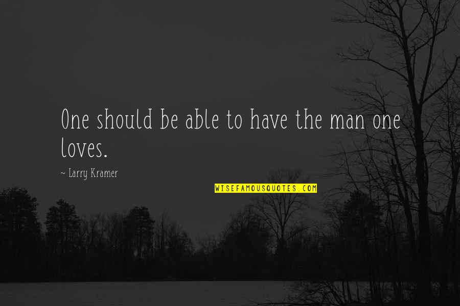 Cute Cheeks Quotes By Larry Kramer: One should be able to have the man