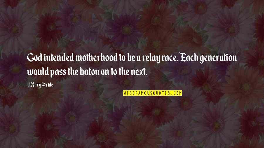 Cute Cheerleading Quotes By Mary Pride: God intended motherhood to be a relay race.