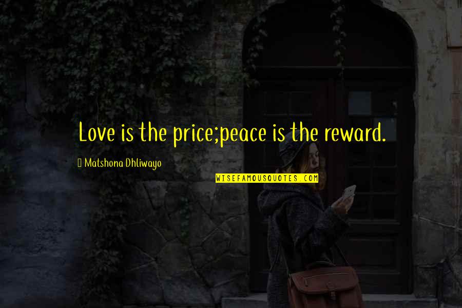 Cute Cheerleading Quotes By Matshona Dhliwayo: Love is the price;peace is the reward.