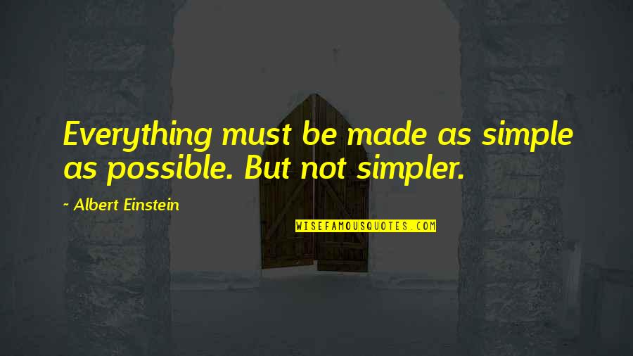 Cute Chip Quotes By Albert Einstein: Everything must be made as simple as possible.