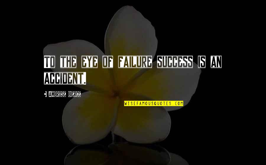 Cute Christmas Craft Quotes By Ambrose Bierce: To the eye of failure success is an