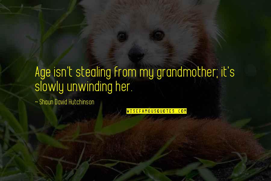 Cute Circus Quotes By Shaun David Hutchinson: Age isn't stealing from my grandmother; it's slowly