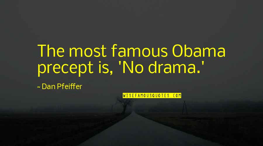 Cute Clace Quotes By Dan Pfeiffer: The most famous Obama precept is, 'No drama.'