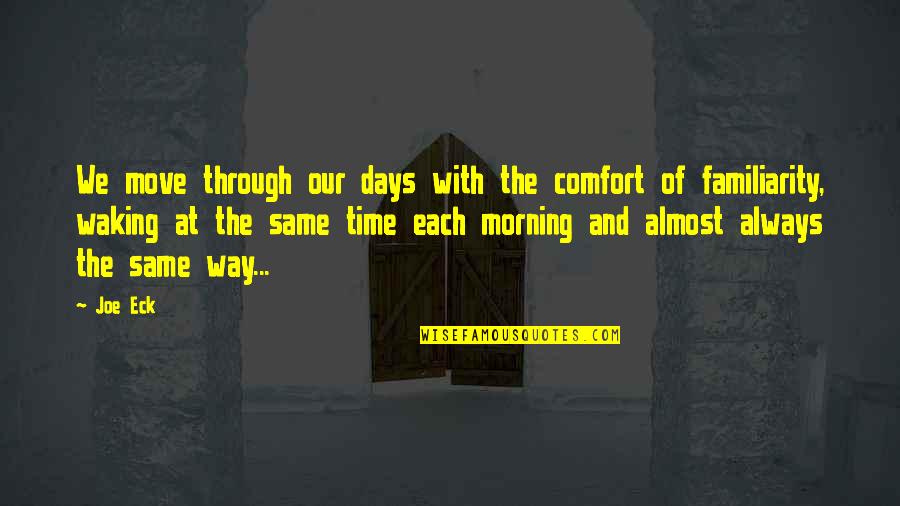 Cute Cliches Quotes By Joe Eck: We move through our days with the comfort