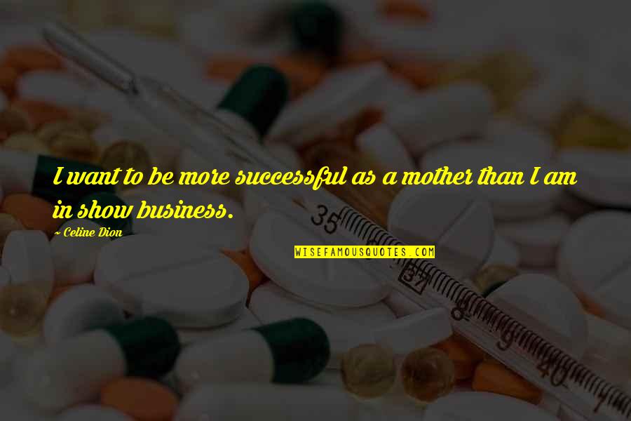 Cute Clouds Quotes By Celine Dion: I want to be more successful as a