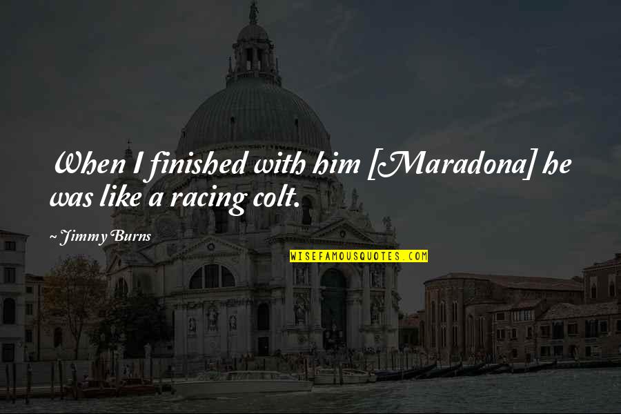 Cute Clown Quotes By Jimmy Burns: When I finished with him [Maradona] he was
