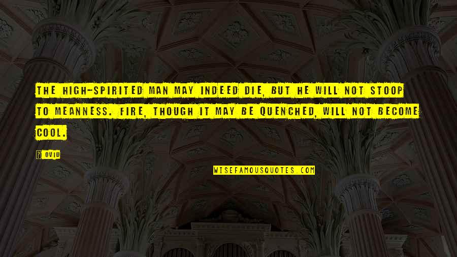 Cute Clumsy Quotes By Ovid: The high-spirited man may indeed die, but he Cute Clumsy Quotes By Ovid: The high-spirited man may indeed die, but he