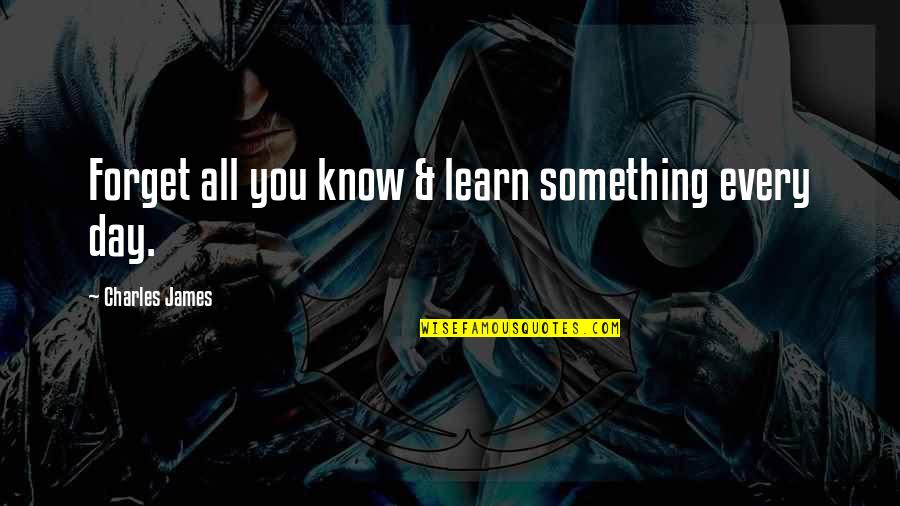 Cute Co Worker Quotes By Charles James: Forget all you know & learn something every