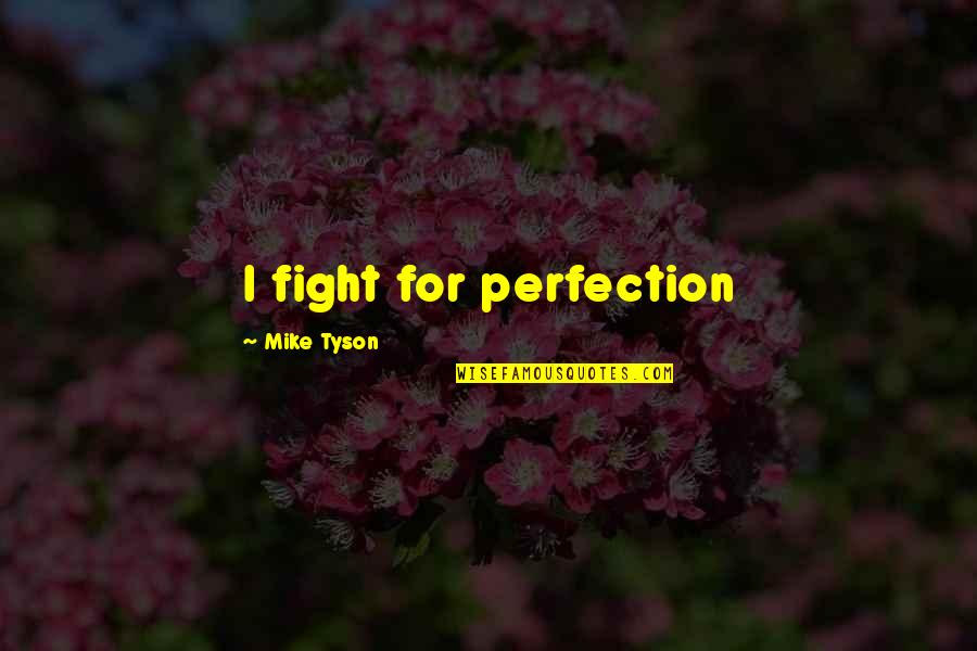 Cute Coal Miner Quotes By Mike Tyson: I fight for perfection