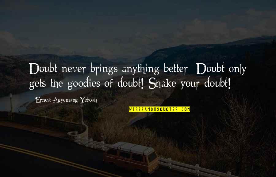 Cute Coffee Shop Quotes By Ernest Agyemang Yeboah: Doubt never brings anything better; Doubt only gets