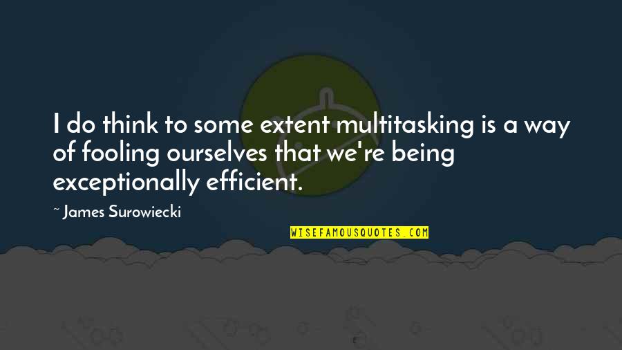 Cute Coffee Shop Quotes By James Surowiecki: I do think to some extent multitasking is
