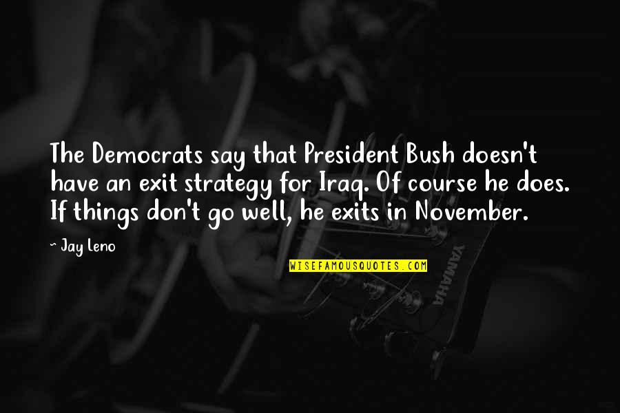 Cute Coffee Shop Quotes By Jay Leno: The Democrats say that President Bush doesn't have