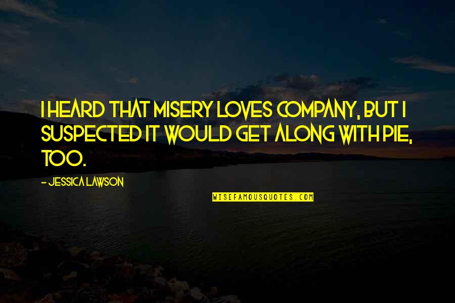 Cute Coke Quotes By Jessica Lawson: I heard that misery loves company, but I