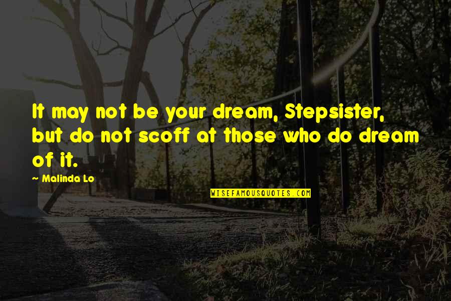 Cute Collaboration Quotes By Malinda Lo: It may not be your dream, Stepsister, but