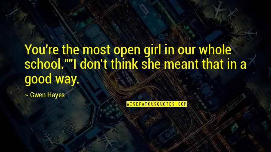 Cute Colorful Quotes By Gwen Hayes: You're the most open girl in our whole