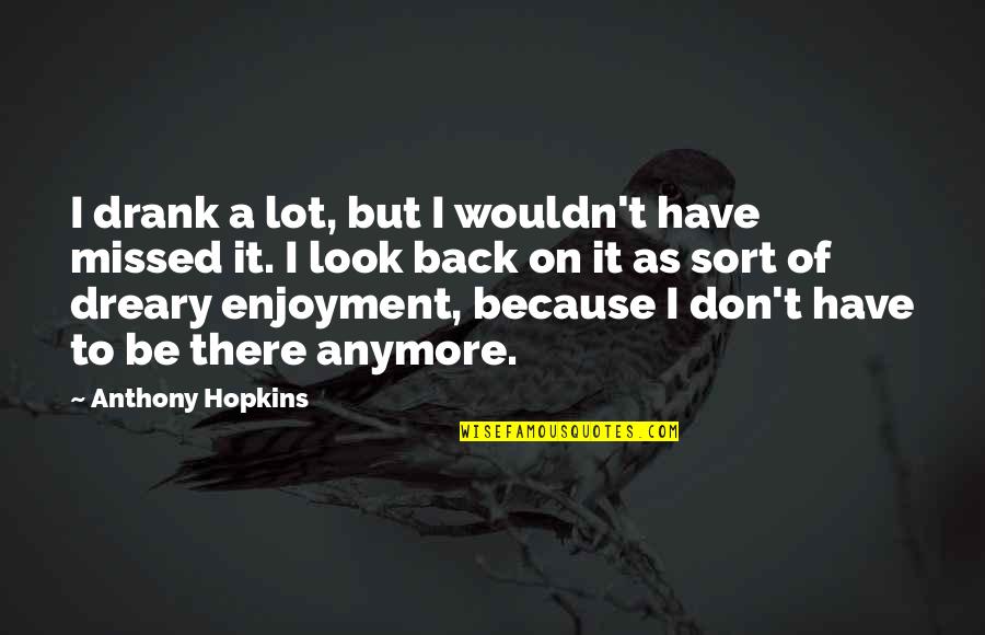 Cute Coloring Quotes By Anthony Hopkins: I drank a lot, but I wouldn't have