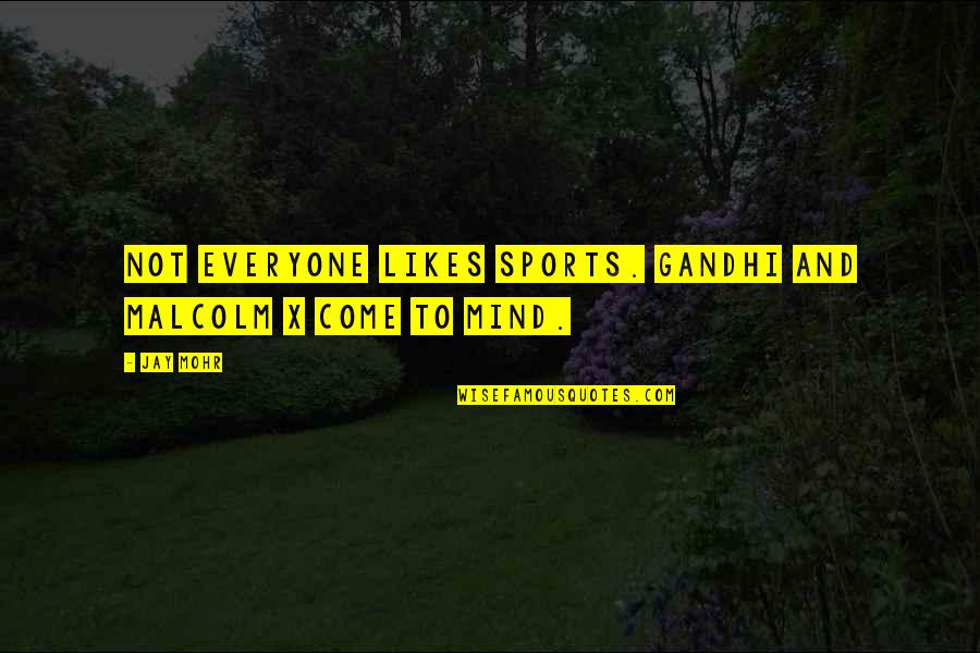 Cute Coloring Quotes By Jay Mohr: Not everyone likes sports. Gandhi and Malcolm X
