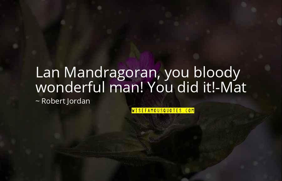 Cute Come Home Quotes By Robert Jordan: Lan Mandragoran, you bloody wonderful man! You did