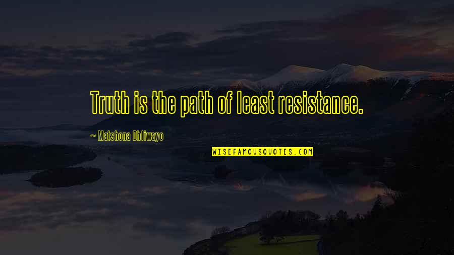 Cute Confidence Quotes By Matshona Dhliwayo: Truth is the path of least resistance.