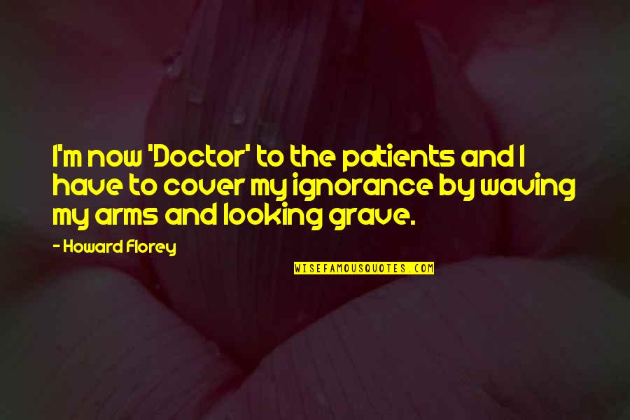 Cute Conversation Quotes By Howard Florey: I'm now 'Doctor' to the patients and I Cute Conversation Quotes By Howard Florey: I'm now 'Doctor' to the patients and I