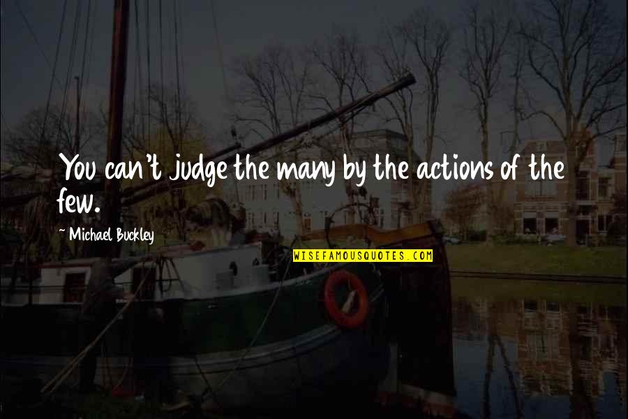 Cute Conversation Quotes By Michael Buckley: You can't judge the many by the actions Cute Conversation Quotes By Michael Buckley: You can't judge the many by the actions