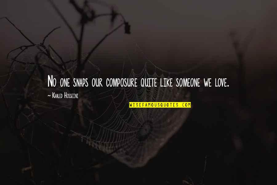 Cute Converse Quotes By Khaled Hosseini: No one snaps our composure quite like someone