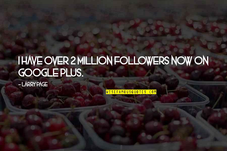 Cute Converse Quotes By Larry Page: I have over 2 million followers now on