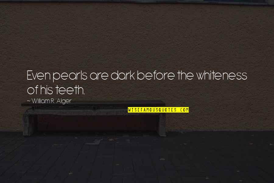 Cute Converse Quotes By William R. Alger: Even pearls are dark before the whiteness of