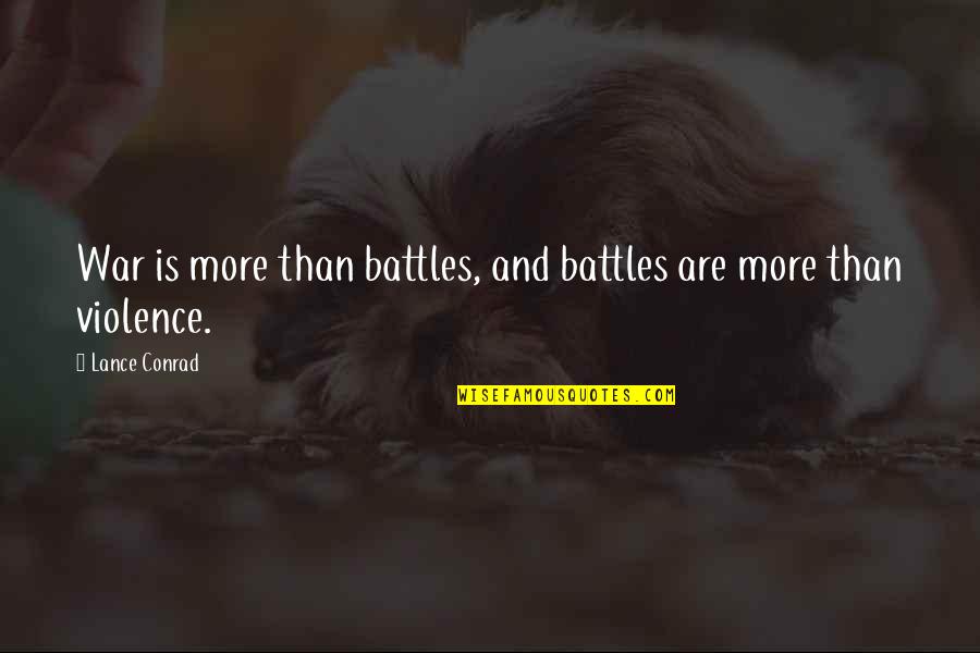 Cute Corny Love Quotes By Lance Conrad: War is more than battles, and battles are