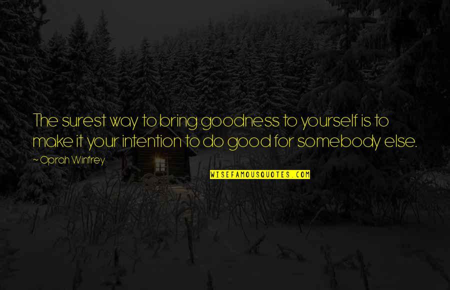 Cute Corny Quotes By Oprah Winfrey: The surest way to bring goodness to yourself