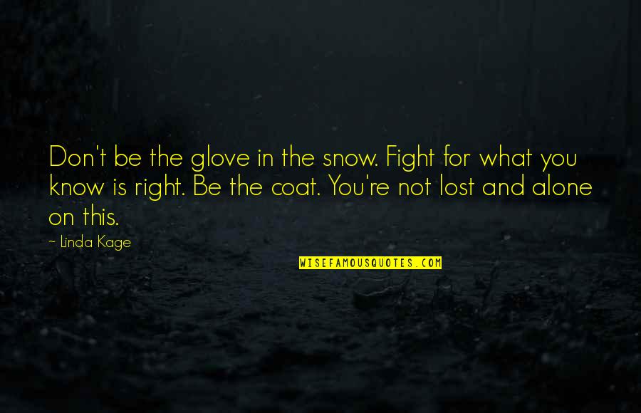 Cute Corrido Quotes By Linda Kage: Don't be the glove in the snow. Fight