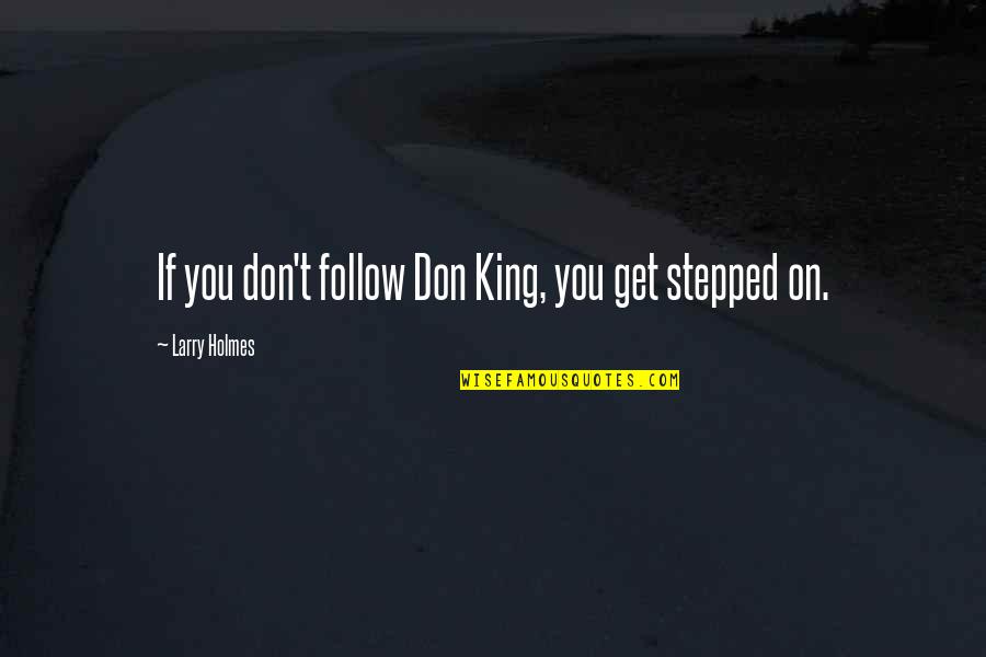 Cute Country Bio Quotes By Larry Holmes: If you don't follow Don King, you get