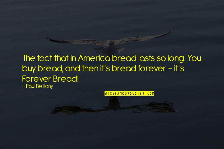 Cute Country Bio Quotes By Paul Bettany: The fact that in America bread lasts so