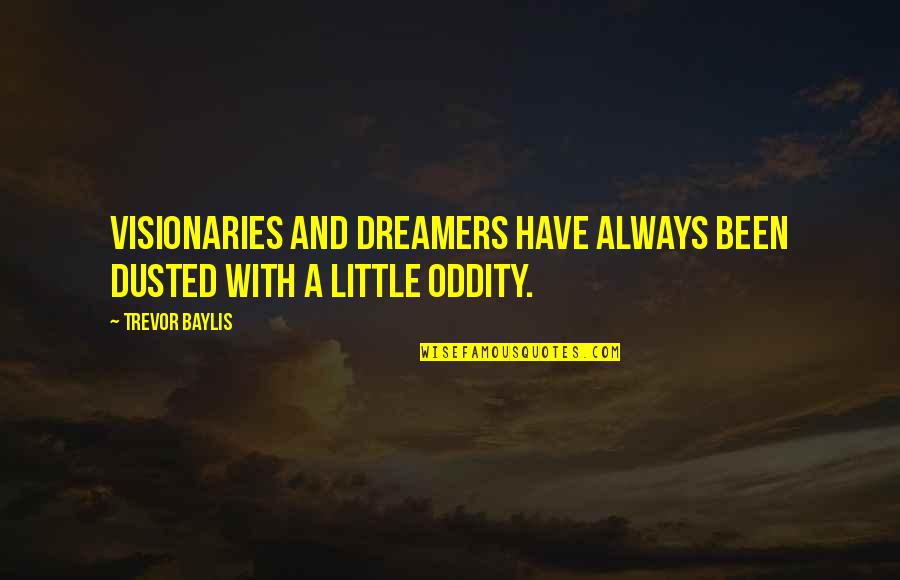Cute Country Bio Quotes By Trevor Baylis: Visionaries and dreamers have always been dusted with