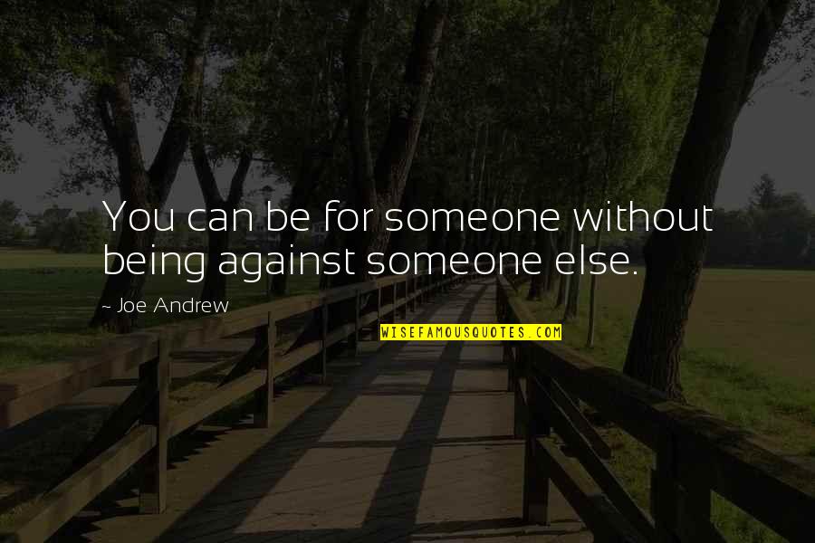 Cute Couple Pics With Quotes By Joe Andrew: You can be for someone without being against