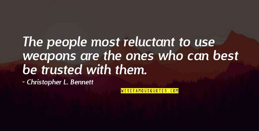 Cute Couples Make Me Sick Quotes By Christopher L. Bennett: The people most reluctant to use weapons are