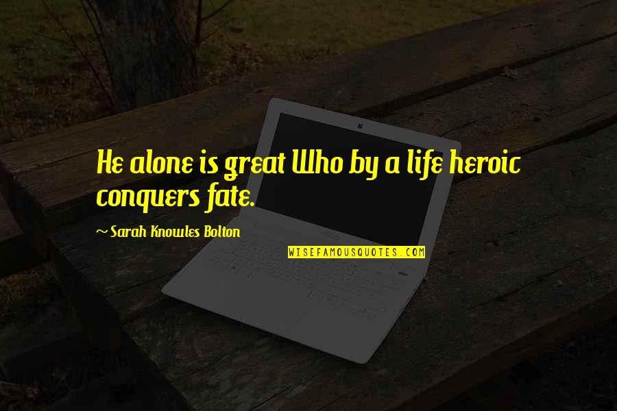Cute Couples Short Quotes By Sarah Knowles Bolton: He alone is great Who by a life