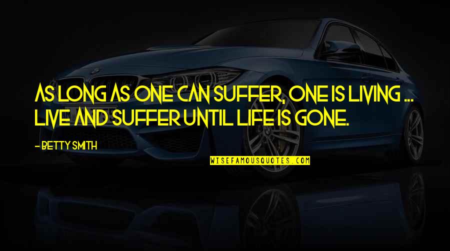 Cute Courage Quotes By Betty Smith: As long as one can suffer, one is