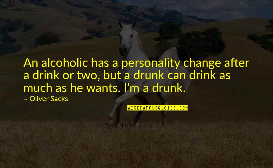 Cute Courage Quotes By Oliver Sacks: An alcoholic has a personality change after a Cute Courage Quotes By Oliver Sacks: An alcoholic has a personality change after a