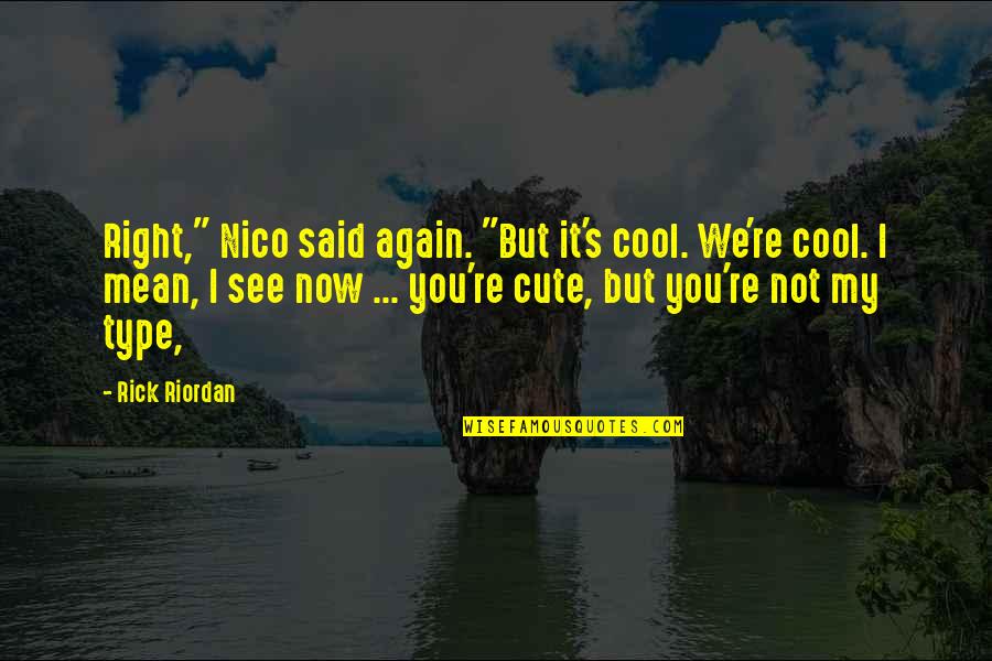 Cute Cow Quotes By Rick Riordan: Right," Nico said again. "But it's cool. We're