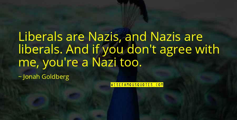 Cute Crab Quotes By Jonah Goldberg: Liberals are Nazis, and Nazis are liberals. And Cute Crab Quotes By Jonah Goldberg: Liberals are Nazis, and Nazis are liberals. And